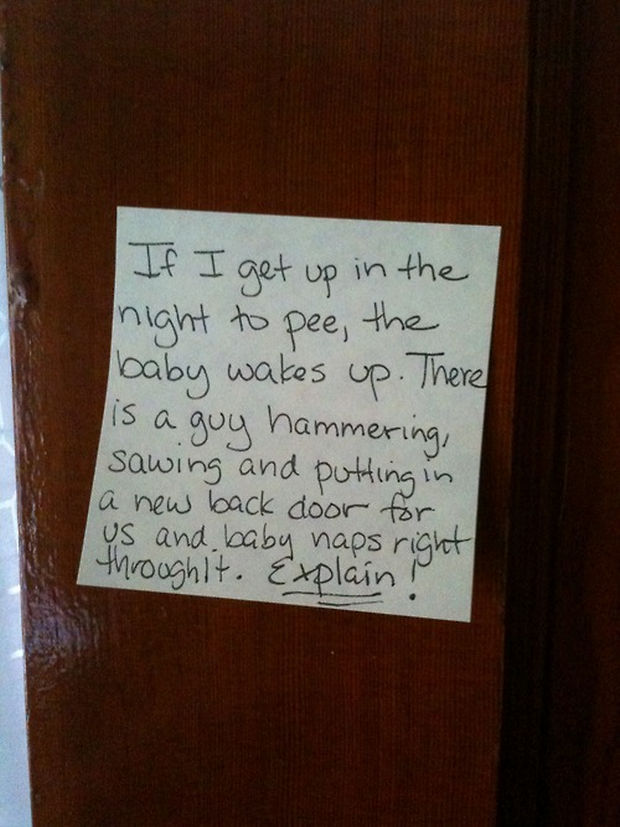 Stay-at-Home Dad Writes Funny Post-It Notes - If I get up in the night to pee, the baby wakes up. There is a guy hammering, sawing, and putting in a new back door for us and baby naps throughout. Explain!