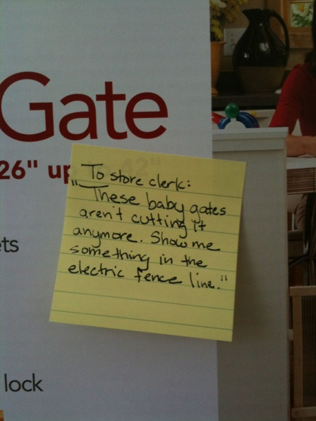 Stay-at-Home Dad Writes Funny Post-It Notes - To store clerk: "These baby gates aren't cutting it anymore. Show me something in the electric fence line."