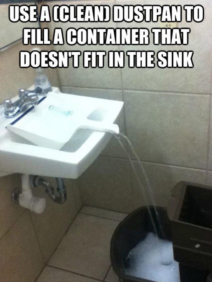 52 Cleaning and Life Hacks - Use a (clean) dustpan to fill a container that doesn't fit in the sink.