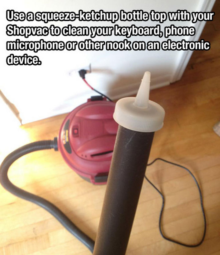 52 Cleaning and Life Hacks - Use a squeeze ketchup bottle top with your Shopvac to clean your keyboard, phone, microwave, or other nook on an electronic device.