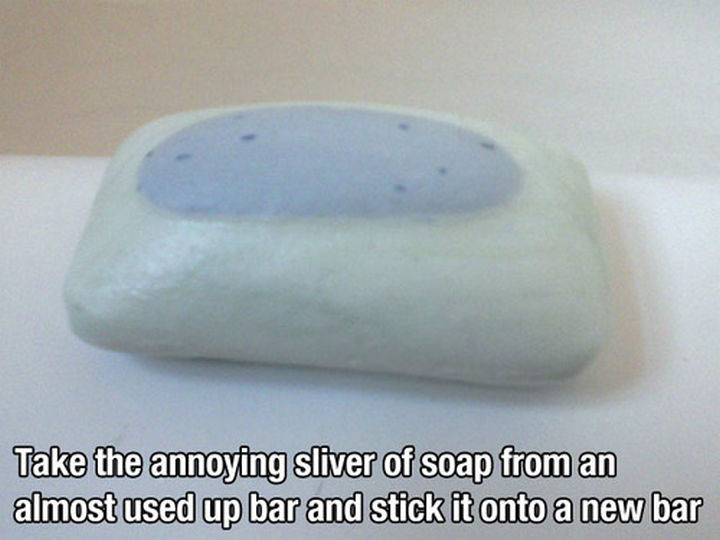 52 Cleaning and Life Hacks - Take the annoying sliver of soap from an almost used up bar and stick it onto a new bar.