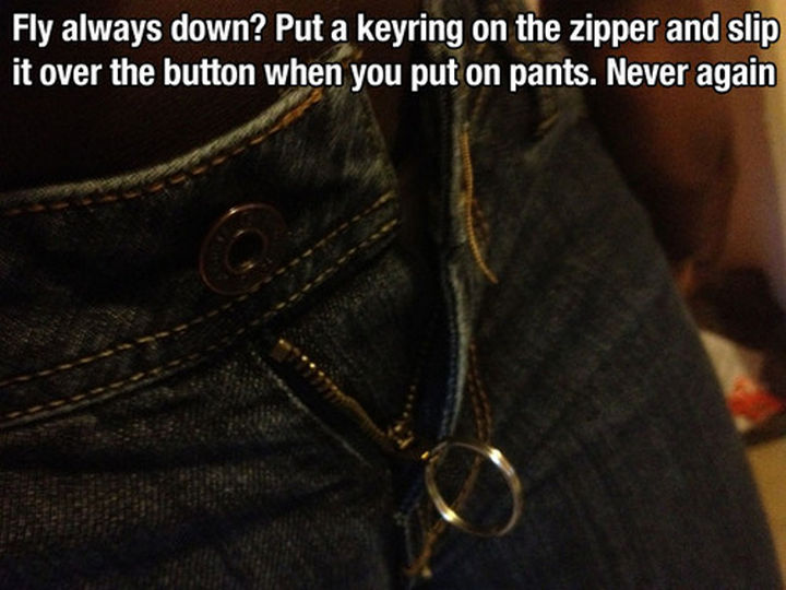 52 Cleaning and Life Hacks - Fly always down? Put a key ring on the zipper and slip it over the button when you put on pants. Never again.