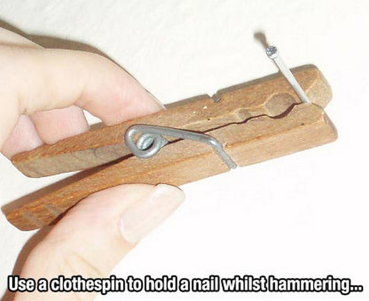 52 Cleaning and Life Hacks - Use a clothespin to hold a nail whilst hammering...