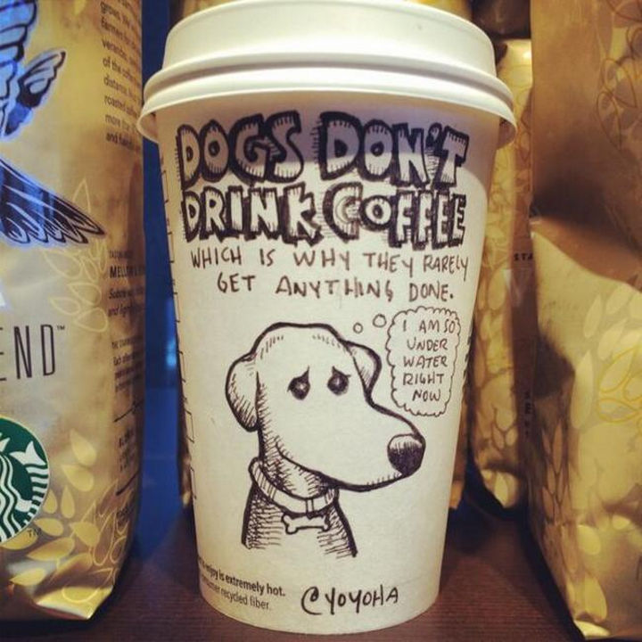 Starbucks Cup Drawings by Josh Hara - Dogs don't drink coffee which is why they rarely get anything done.