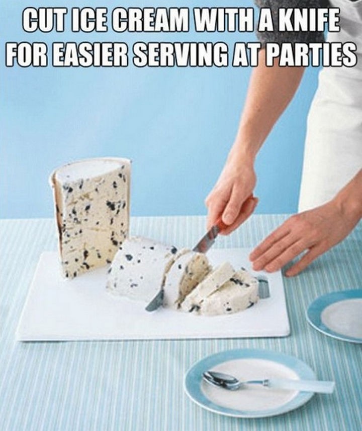 16 Party Hacks - Serve ice cream the easy way by slicing it. Instant ice cream cake!