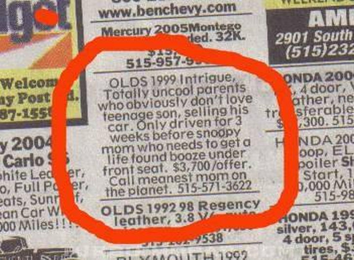 33 Trolling Parents - OLDS 1999 Intrigue. Totally uncool parents who obviously don't love teenage son, selling his car. Only driven for 3 weeks before snoopy mom who needs a life found booze under the front seat. $3,700 / offer. Call meanest mom on the planet.