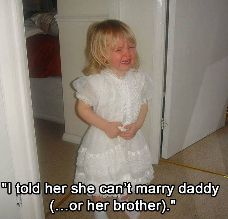 37 Photos of Kids Losing It - I told her she can't marry daddy (...or her brother).