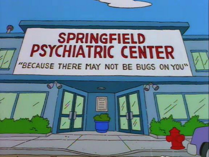 31 Funny Simpsons Signs - "Springfield Psychiatric Center - Because there may not be bugs on you."