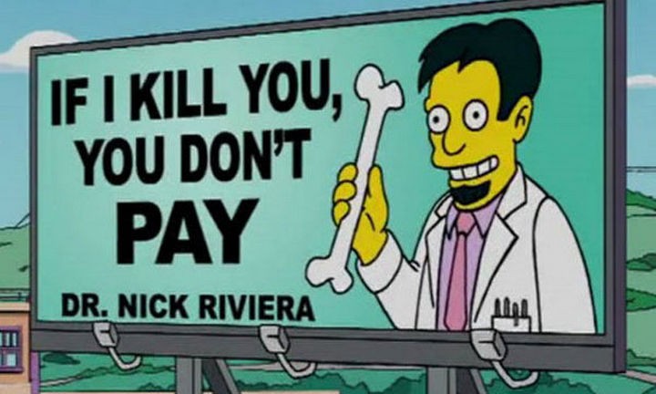 31 Funny Simpsons Signs - "If I kill you, you don't pay - Dr. Nick Riviera."