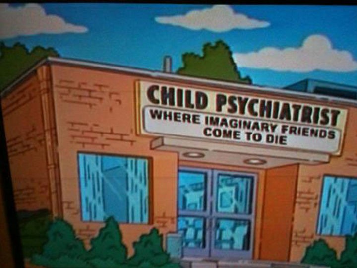 31 Funny Simpsons Signs - "Child Psychiatrist - Where imaginary friends come to die."