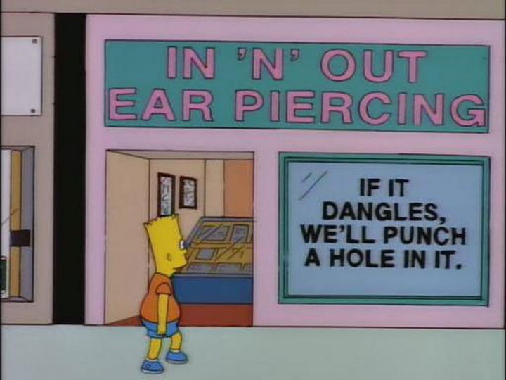 31 Funny Simpsons Signs - "In 'n' Out Ear Piercing - If it dangles, we'll punch a hole in it."