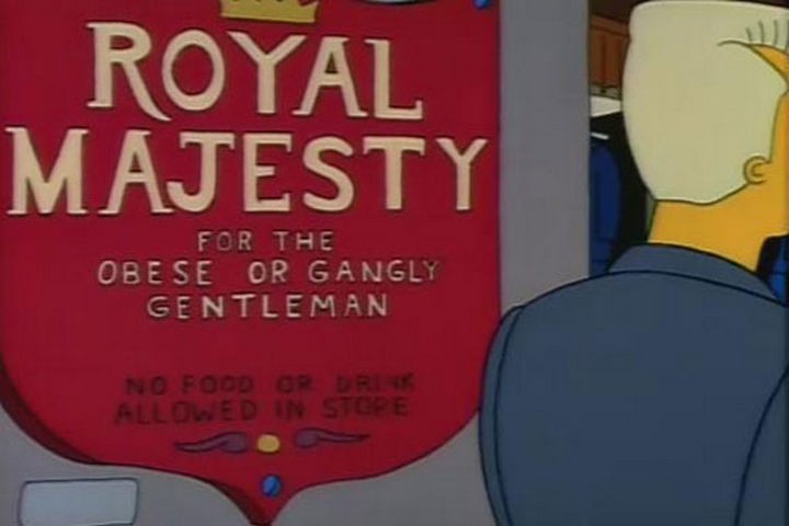31 Funny Simpsons Signs - "Royal Majesty For The Obese Or Gangly Gentleman - No food or drink allowed in-store."