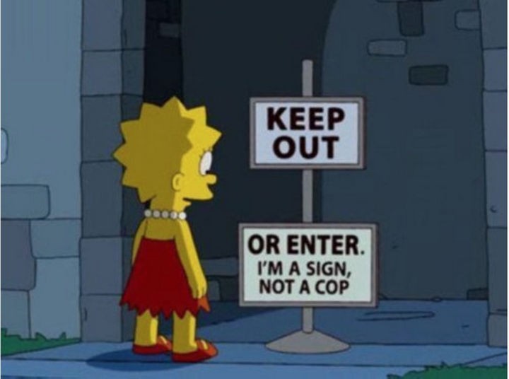 31 Funny Simpsons Signs - "Keep Out, Or Enter. I'm a sign, not a cop."