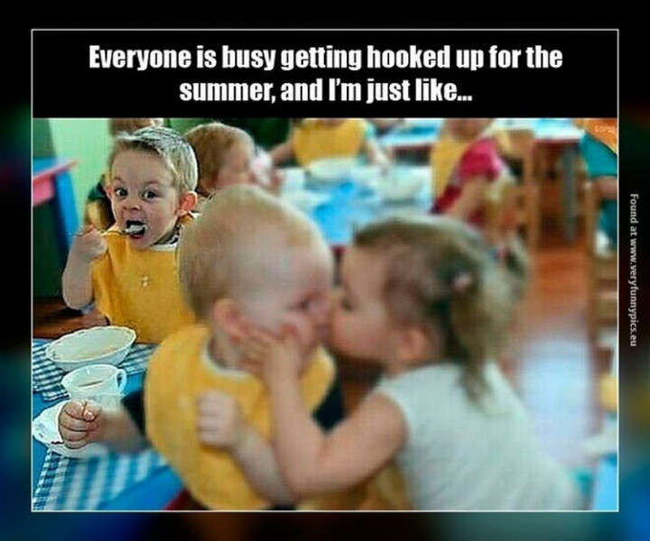 75 Incredibly Funny Pictures - "Everyone is busy getting hooked up for the summer, and I'm just like..."