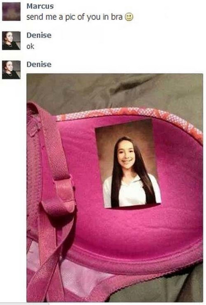 75 Incredibly Funny Pictures - "Marcus: Send me a pic of your bra. Denise: ok."