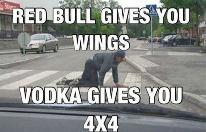 "Red Bull gives you wings. Vodka gives you 4x4."
