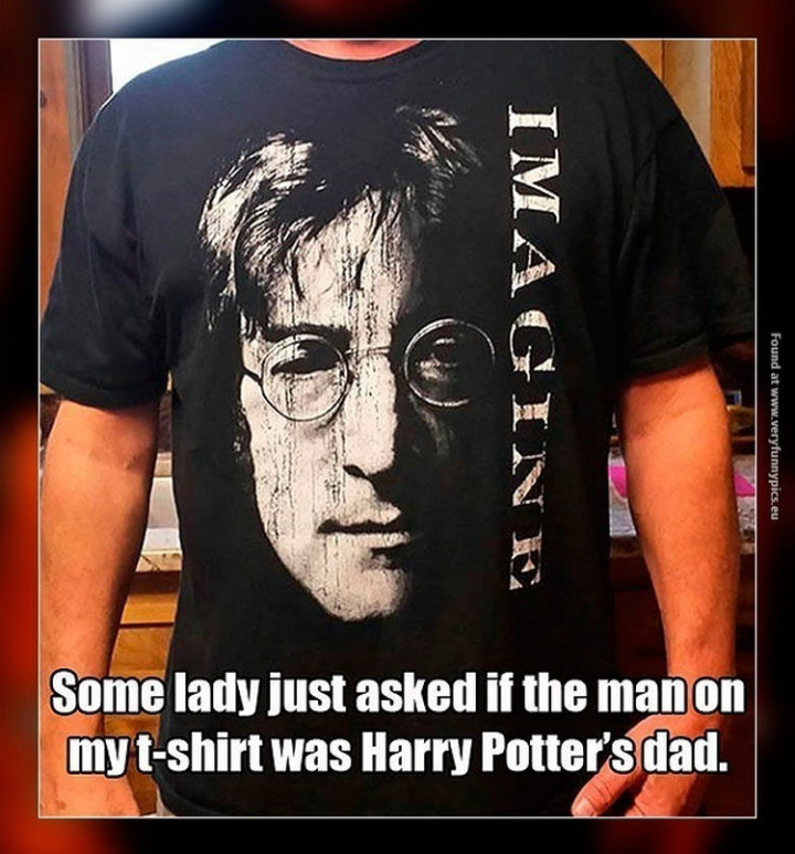 "Some lady just asked if the man on my t-shirt was Harry Potter's dad. Imagine."