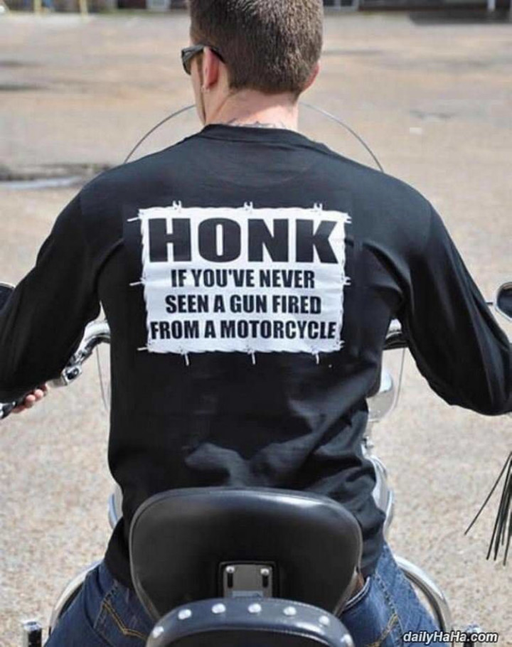 "Honk if you've never seen a gun fired from a motorcycle."