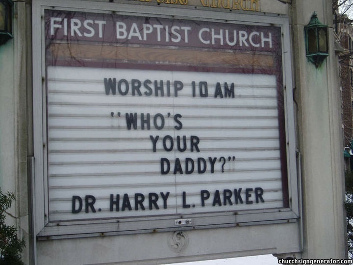 45 Funny Church Signs - Who's your daddy?
