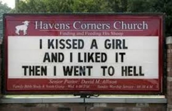 45 Funny Church Signs - I kissed a girl and I like it. Then I went to hell.