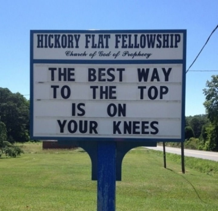 45 Funny Church Signs - The best way to the top is on your knees.