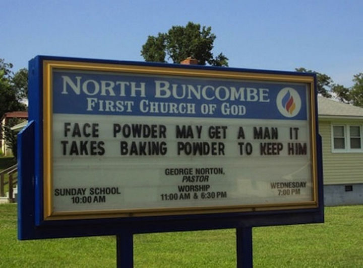 45 Funny Church Signs - Face powder may get a man it takes baking powder to keep him.