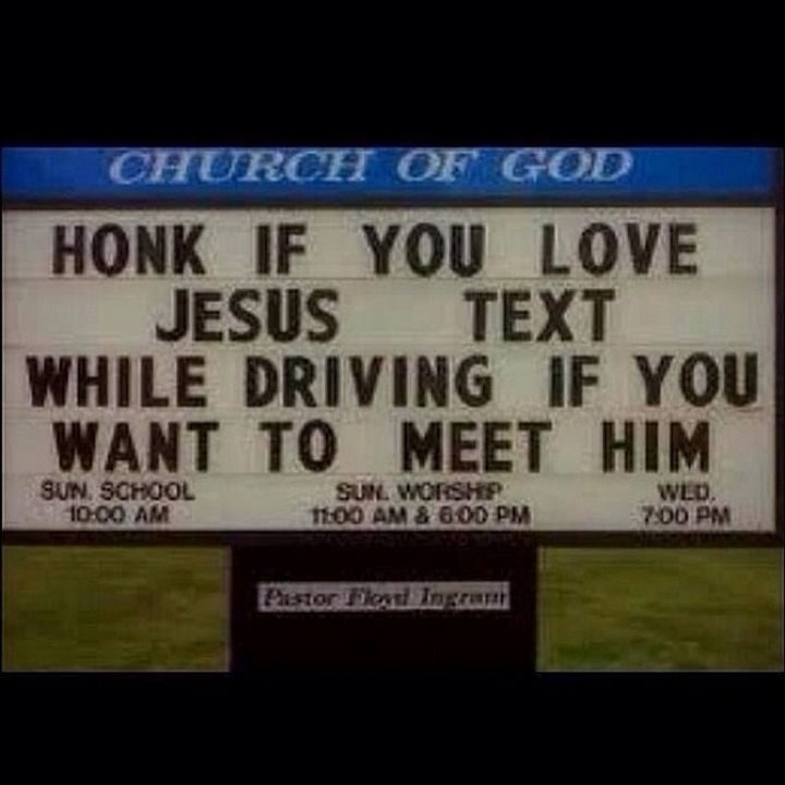 45 Funny Church Signs - Honk if you love Jesus. Text while driving if you want to meet him.