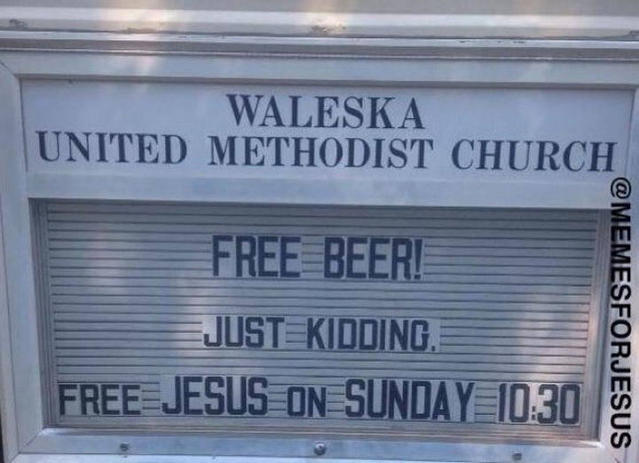45 Funny Church Signs - Free beer! Just kidding. Free Jesus on Sunday.