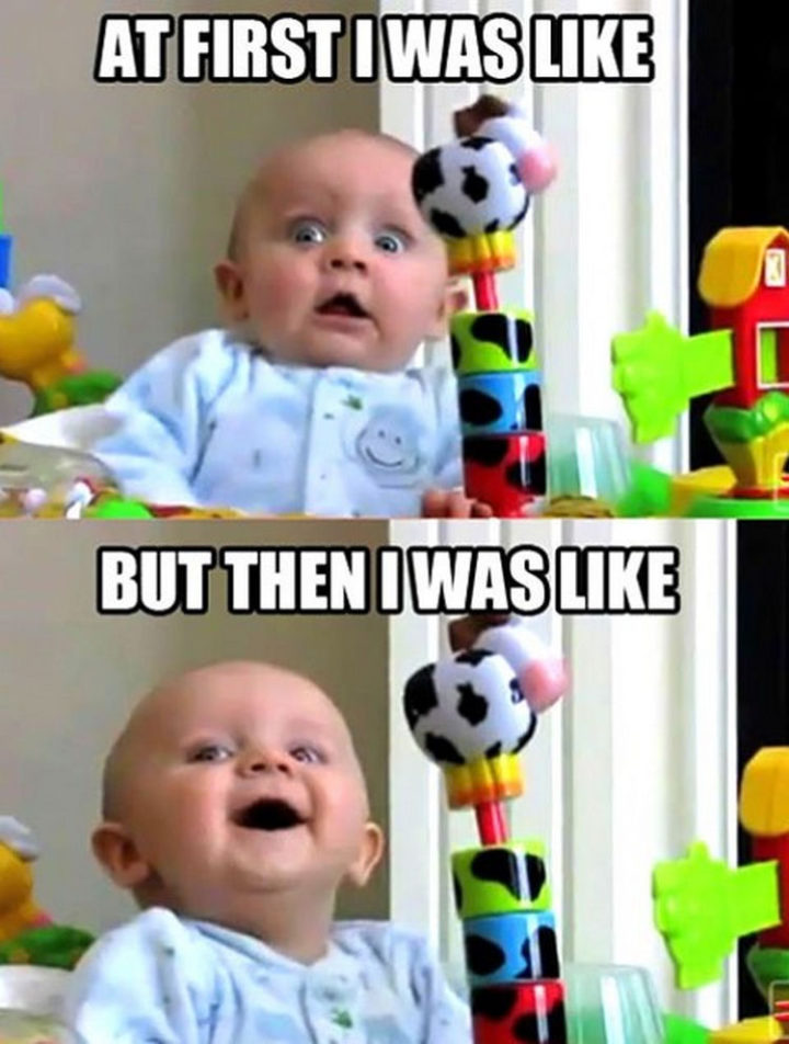 23 Funny Baby Memes That Are Adorably Cute - "At first I was like. But then I was like."