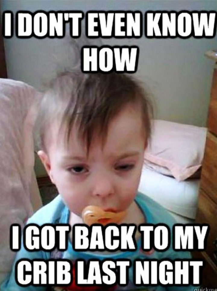 23 Funny Baby Memes That Are Adorably Cute - "I don't even know how I got back to my crib last night."