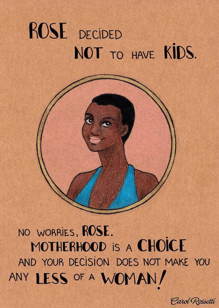 Inspiring Drawings by Brazilian Artist Carol Rossetti - "Rose decided not to have kids. No worries, Rose. Motherhood is a choice and your decision does not make you any less of a woman!"