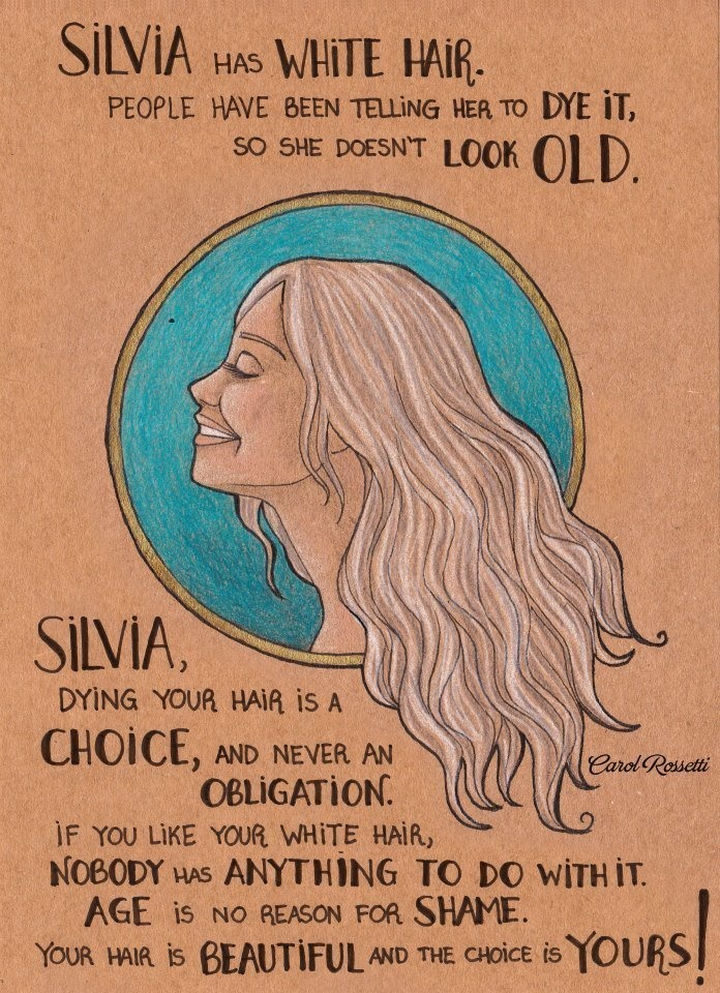 Inspiring Drawings by Brazilian Artist Carol Rossetti - "Silvia has white hair. People have been telling her to dye it so she doesn't look old. Silvia, dying your hair is a choice, and never an obligation. If you like your white hair, nobody has anything to do with it. Age is no reason for shame. Your hair is beautiful and the choice is yours!"