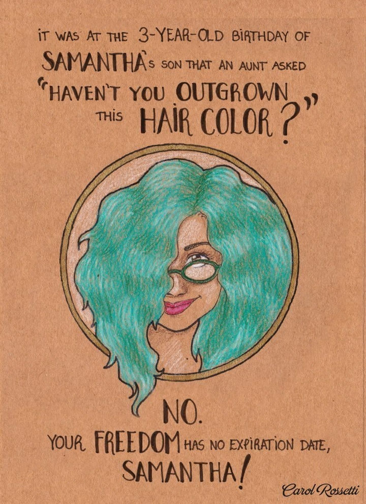 Inspiring Drawings by Brazilian Artist Carol Rossetti - "It was at the 3-year-old birthday of Samantha's son that an aunt asked, 'Haven't you outgrown this hair color?' No. Your freedom has no expiration date, Samantha!"