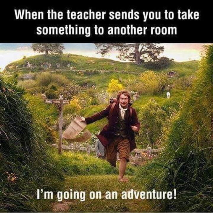 "When the teacher sends you to take something to another room. I'm going on an adventure!"