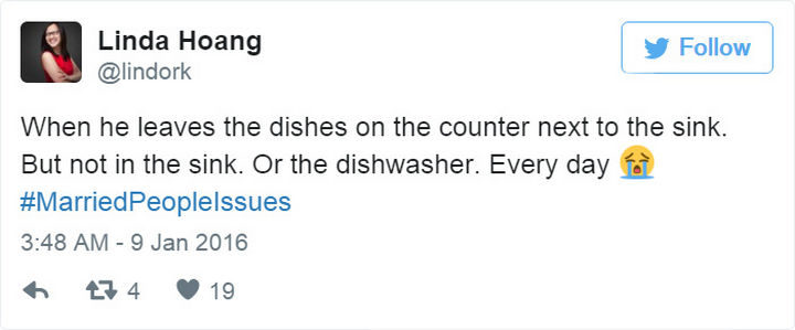 "When he leaves the dishes on the counter next to the sink. But not in the sink. Or the dishwasher. Every day. #MarriedPeopleIssues"