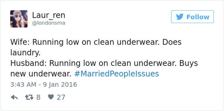 "Wife: Running low on clean underwear. Does laundry. Husband: Running low on clean underwear. Buys new underwear. #MarriedPeopleIssues."
