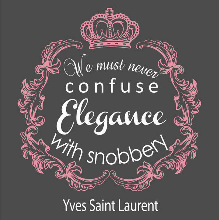 55 Inspiring Fashion Quotes - "We must never confuse elegance with snobbery." - Yves Saint Laurent