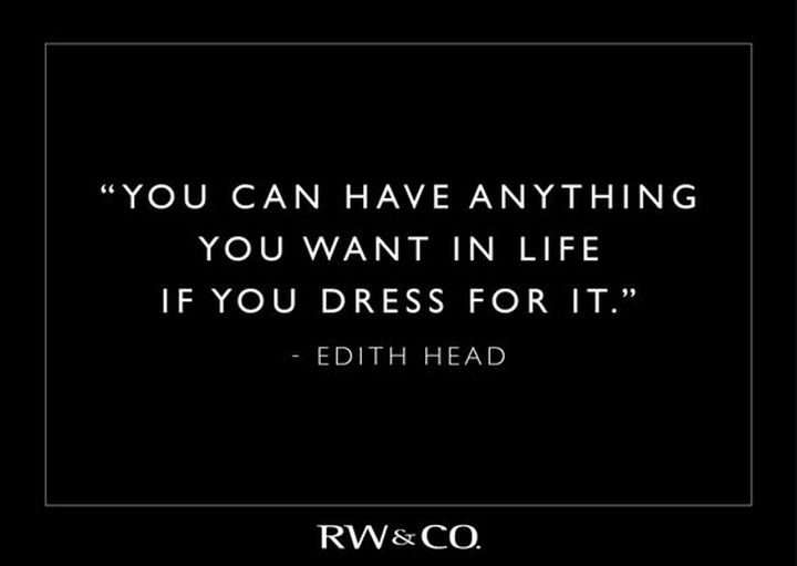 55 Inspiring Fashion Quotes - "You can have anything you want in life if you dress for it." - Edith Head