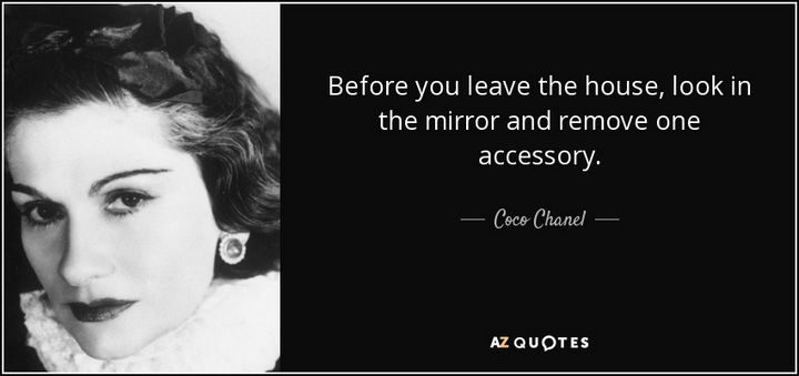 55 Inspiring Fashion Quotes - "Before you leave the house, look in the mirror and remove one accessory." - Coco Chanel