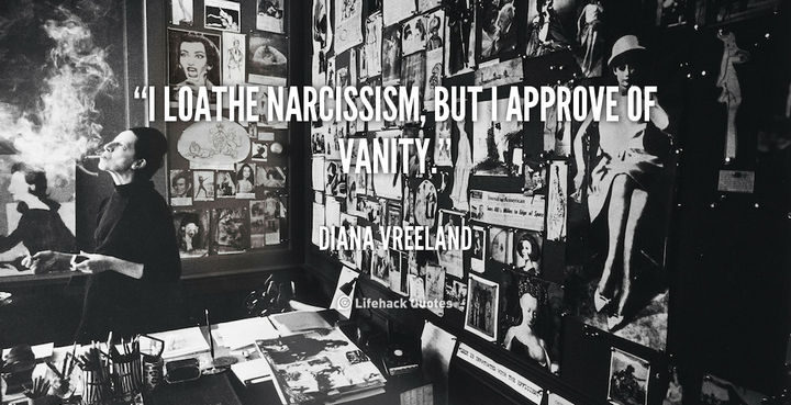 55 Inspiring Fashion Quotes - "I loathe narcissism, but I approve of vanity." - Diana Vreeland