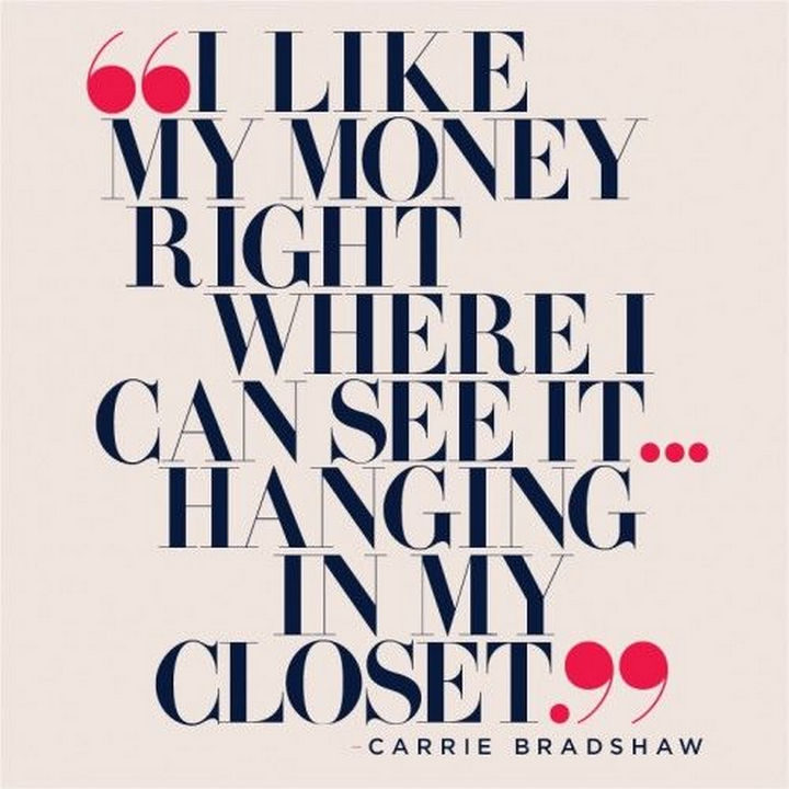 "I like my money right where I can see it...hanging in my closet."