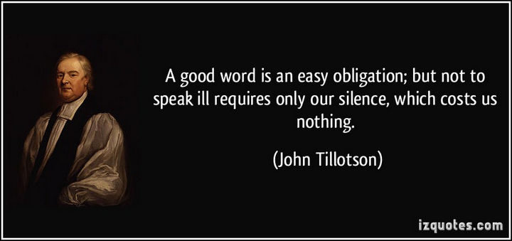 75 Amazing Relationship Quotes - "A good word is an easy obligation; but not to speak ill requires only our silence; which costs us nothing." - John Tillotson
