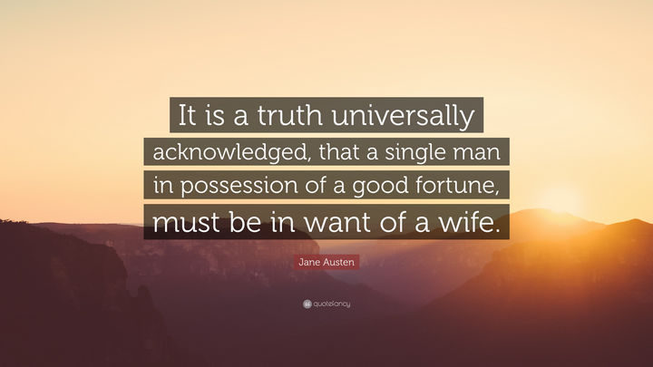 75 Amazing Relationship Quotes - "It is a truth universally acknowledged, that a single man in possession of a good fortune, must be in want of a wife." - Jane Austen