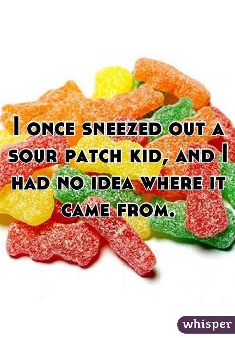 17 People Who Have Life All Figured Out - "I once sneezed out a Sour Patch Kid, and I had no idea where it came from."