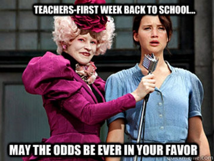 "Teachers first week back to school...May the odds be ever in your favor."