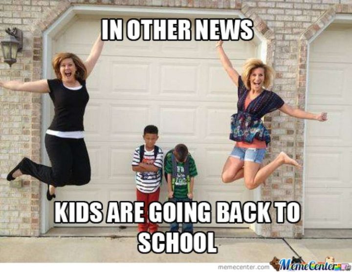 "In other news, kids are going back to school."