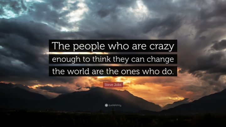 19 Best Steve Jobs Quotes - "The ones who are crazy enough to think they can change the world are the ones that do."