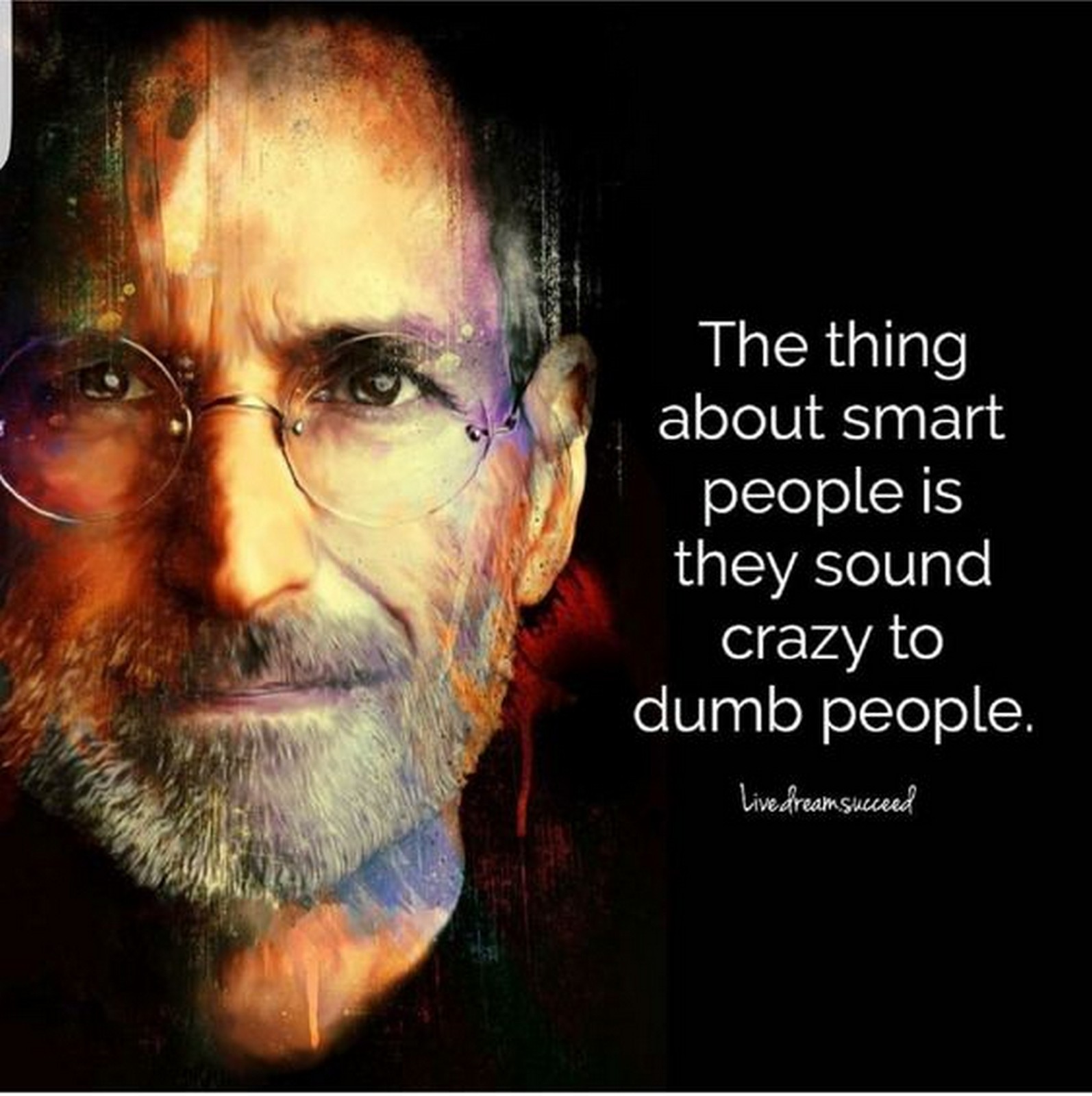 19 Best Steve Jobs Quotes - "The thing about smart people is they sound crazy to dumb people."
