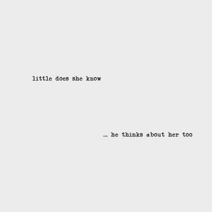 "Little does she know...he thinks about her too."