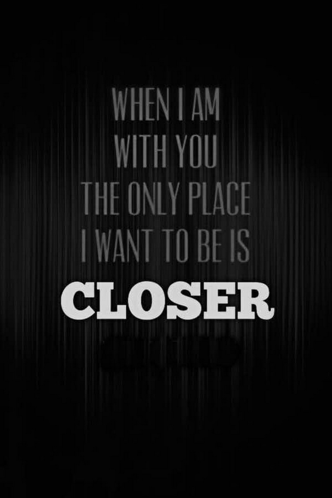 55 Romantic Quotes - "When I am with you, the only place I want to be is closer."